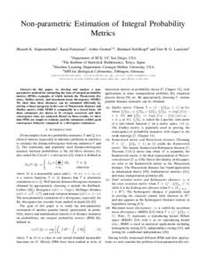 Non-parametric Estimation of Integral Probability Metrics Bharath K. Sriperumbudur1, Kenji Fukumizu2, Arthur Gretton3,4 , Bernhard Sch¨olkopf4 and Gert R. G. Lanckriet1 1 Department  of ECE, UC San Diego, USA.