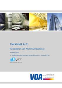 Merkblatt A 01 Anodisieren von Aluminiumbauteilen Ausgabe 2015 in Zusammenarbeit mit dem Verband Fenster + Fassade (VFF)  Inhalt