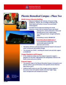 Phoenix Biomedical Campus – Phase Two Health Sciences Education Building •	 Education building for the University of Arizona College of Medicine – Phoenix, the UA Colleges of Pharmacy and 	 Public Health and Northe