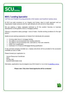 BDO / Lending Specialist Full Time and Flexible Focusing primarily in the Eastern and Southern Sydney areas At SCU we pride ourselves on our integrity and honest, down to earth approach and our Organisation needs someone