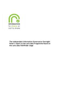 The Independent Information Governance Oversight Panel’s report to the care.data Programme Board on the care.data Pathfinder stage 1. Introduction Earlier this year, Dame Fiona Caldicott agreed that the Independent