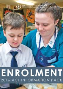 ENROLMENT 2016 ACT INFORMATION PACK Welcome The Catholic Education Office of the Archdiocese of Canberra and Goulburn is proud of the quality