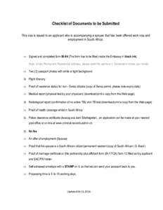 Checklist of Documents to be Submitted This visa is issued to an applicant who is accompanying a spouse that has been offered work visa and employment in South Africa. Signed and completed form BI-84 (The form has to be 