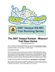 The 2007 Vasque Kansas - Missouri Trail Race Series www.psychowyco.com We have a plethora of decent and INEXPENSIVE trail races in the Kansas and Missouri Region now, so why not have a Trail Race Series? That’s what we