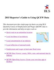 2015 Reporter’s Guide to Using QCEW Data This document provides single page tip sheets on using BLS Quarterly Census of Employment and Wages (QCEW) data to provide information and help on topics such as:  Quick read