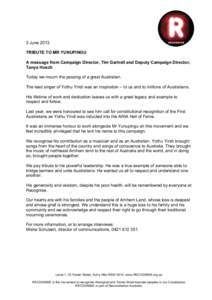 3 June 2013 TRIBUTE TO MR YUNUPINGU A message from Campaign Director, Tim Gartrell and Deputy Campaign Director, Tanya Hosch Today we mourn the passing of a great Australian. The lead singer of Yothu Yindi was an inspira