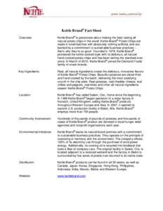Kettle Brand® Fact Sheet Overview: Kettle Brand® is passionate about making the best tasting all natural potato chips in the world. Kettle Brand® Potato Chips are made in small batches with absolutely nothing artifici