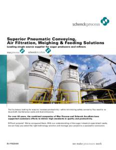 Superior Pneumatic Conveying, Air Filtration, Weighing & Feeding Solutions Leading single source supplier for sugar producers and refiners You’re always looking for ways to increase productivity—while minimizing safe