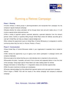 Running a Retiree Campaign Phase I - Planning • Involve retirees or retiree groups in planning/solicitation and incorporate their campaign into the company’s regular employee campaign. • Decide whether the retiree 