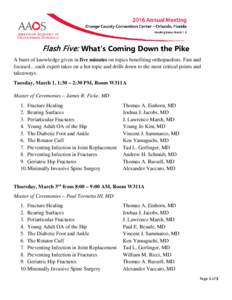 Flash Five: What’s Coming Down the Pike A burst of knowledge given in five minutes on topics benefiting orthopaedists. Fast and focused…each expert takes on a hot topic and drills down to the most critical points and