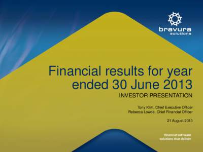 Financial results for year ended 30 June 2013 INVESTOR PRESENTATION Tony Klim, Chief Executive Officer Rebecca Lowde, Chief Financial Officer 21 August 2013