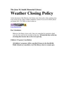 The Jesse M. Smith Memorial Library  Weather Closing Policy At the discretion of the Director, the Library may close early, delay opening time, or be closed all day when weather conditions warrant. If you are in doubt, p