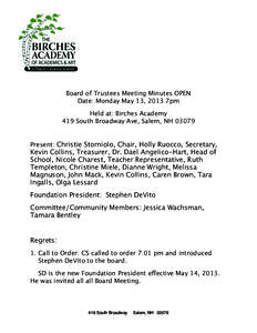 Board of Trustees Meeting Minutes OPEN Date: Monday May 13, 2013 7pm Held at: Birches Academy 419 South Broadway Ave, Salem, NH[removed]Present: Christie Storniolo, Chair, Holly Ruocco, Secretary,