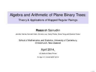 Algebra and Arithmetic of Plane Binary Trees: Theory & Applications of Mapped Regular Pavings Raazesh Sainudiin Jennifer Harlow, Kenneth Kuhn, Dominic Lee, Carey Priebe, Gloria Teng and Warwick Tucker