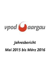 Jahresbericht Mai 2015 bis März 2016 Im Aargau wird der Service Public abgebaut Am 8. März 2015 wurde die Leistungsanalyse vom Volk abgelehnt. Dies aufgrund einer erfolgreichen Kampagne und der guten Zusammenarbeit vo