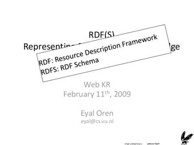 RDF(S) Representing Semantic Web knowledge Web KR February 11th, 2009 Eyal Oren