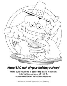 Keep BAC out of your holiday turkey! Make sure your bird is cooked to a safe minimum internal temperature of 165° F, as measured with a food thermometer. For more fun food safety resources visit www.fightbac.org