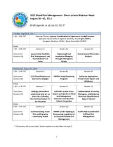2013 Flood Risk Management - Silver Jackets Webinar Week August 20 –22, 2013 Draft Agenda as of July 10, 2013* Tuesday, August 20, 2013 1:00 – 3:00 EDT Opening Plenary: Agency Coordination in Superstorm Sandy Recover