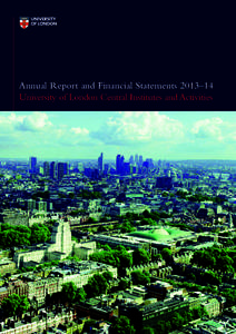 Annual Report and Financial Statements 2013–14 University of London Central Institutes and Activities The University of London is a federal organisation and is one of the oldest, largest and most diverse universities 