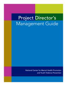 Project Director’s Management Guide National Center for Mental Health Promotion and Youth Violence Prevention