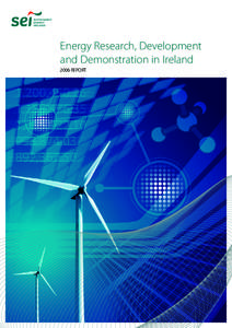 Energy Research, Development and Demonstration in Ireland 2006 REPORT “Research, demonstration, and deployment of new technologies takes time... There are