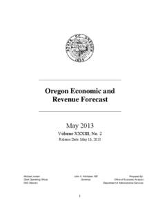 Oregon Economic and Revenue Forecast May 2013 Volume XXXIII, No. 2 Release Date: May 16, 2013