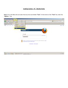 Enabling	
  Cookies	
  –	
  PC	
  –	
  Mozilla	
  Firefox	
   	
   Step	
  1:	
  Go	
  to	
  the	
  Menu	
  Bar	
  and	
  select	
  the	
  drop-­‐down	
  tab	
  labeled	
  “Tools”.	
  At	