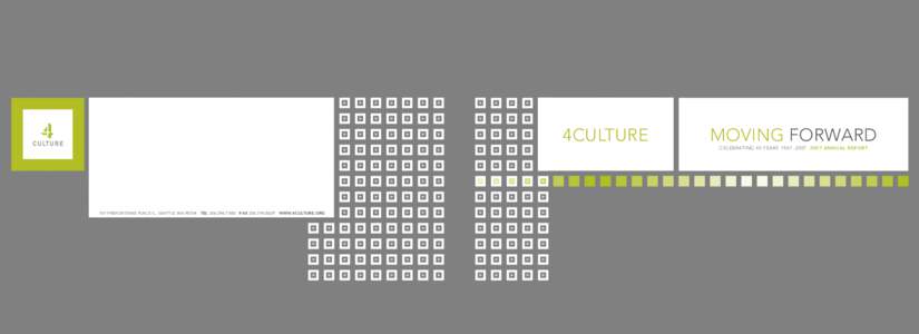 4CULTURE  101 PREFONTAINE PLACE S., SEATTLE WA[removed]TEL[removed]FAX[removed]WWW.4CULTURE.ORG MOVING FORWARD CELEBRATING 40 YEARS 1967 – [removed]ANNUAL REPORT