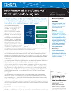 New Framework Transforms FAST Wind Turbine Modeling Tool A recent overhaul of the tool makes it a powerful, robust, and flexible modeling software to aid the development of innovative wind and water power technologies. T