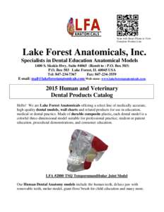 Scan with Smart Phone to View Complete Product Line Lake Forest Anatomicals, Inc. Specialists in Dental Education Anatomical Models 1400 S. Skokie Hwy, Suite #4065 (Remit to : P.O. Box 503)