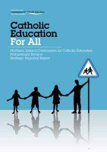 Catholic Education For All Northern Ireland Commission for Catholic Education Post-primary Review Strategic Regional Report