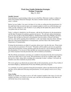 Work Zone Fatality Reduction Strategies Webinar Transcript May 23, 2012 Jennifer Symoun Good afternoon or good morning to those of you to the West. Welcome to today’s webinar on Work Zone Fatality Reduction Strategies.
