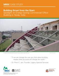 NRDC CASE STUDY Building Smart from the Start: Spotlight on Energy-Saving Commercial Office Building in Noida, India  The lightwell on the Legacy Spectral Building lets in natural daylight to reduce electricity use.