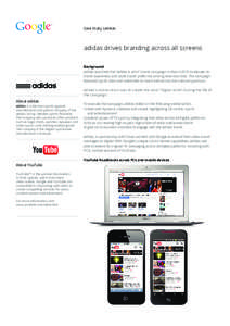 Case Study |adidas  adidas drives branding across all screens Background adidas launched the “adidas is all in” brand campaign in March 2010 to elevate its brand awareness and build brand prefernce among American kid
