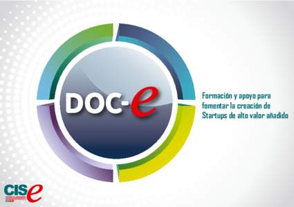 Formación y apoyo para fomentar la creación de Startups de alto valor añadido Presentación El DOCE es un programa de formación y apoyo para la transferencia de