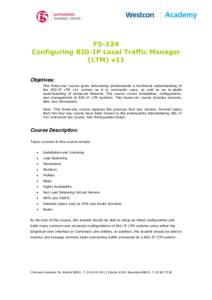 F5-124 Configuring BIG-IP Local Traffic Manager (LTM) v11 Objetives: This three-day course gives networking professionals a functional understanding of the BIG-IP LTM v11 system as it is commonly used, as well as an in-d