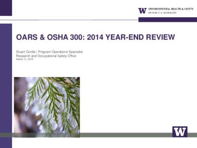 OARS & OSHA 300: 2014 YEAR-END REVIEW Stuart Cordts | Program Operations Specialist Research and Occupational Safety Office March 11, 2015  OARS & OSHA 300: 2014 Year-End Review