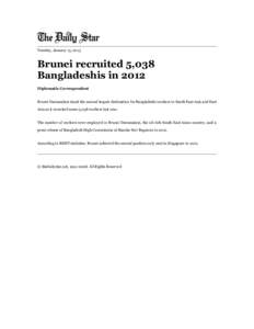 Tuesday, January 15, 2013  Brunei recruited 5,038 Bangladeshis in 2012 Diplomatic Correspondent Brunei Darussalam stood the second largest destination for Bangladeshi workers in South East Asia and East