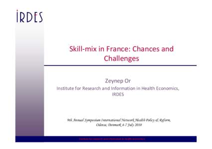 Skill-mix in France: Chances and Challenges Zeynep Or Institute for Research and Information in Health Economics, IRDES