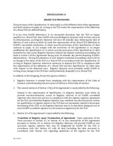 SPECIFICATION 13 .BRAND TLD PROVISIONS The provisions of this Specification 13 shall apply as of the Effective Date of the Agreement, and shall continue to apply for so long as the TLD meets the requirements of the defin