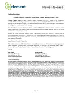 News Release For Immediate Release Element Completes Additional US$118 million Funding of Trinity Railcar Leases Toronto, Canada – March 27, 2014 – Element Financial Corporation (TSX:EFN) (“Element” or the “Com