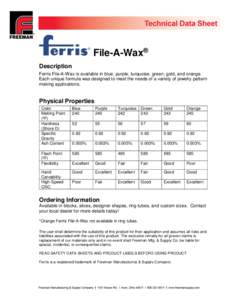 File-A-Wax® Description Ferris File-A-Wax is available in blue, purple, turquoise, green, gold, and orange. Each unique formula was designed to meet the needs of a variety of jewelry pattern making applications.