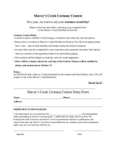 Shaver’s Creek Costume Contest This year, we want to see your costume creativity! Please review the rules below, and bring your completed form to the Shaver’s Creek Fall Harvest Festival. Costume Contest Rules: • C
