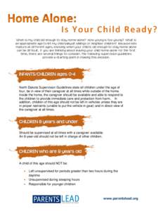 When is my child old enough to stay home alone? How young is too young? What is an appropriate age to let my child babysit siblings or neighbor children? Because kids mature at different ages, knowing when your child is 