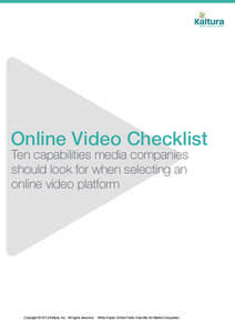 Online Video Checklist Ten capabilities media companies should look for when selecting an online video platform  Copyright © 2012 Kaltura, Inc. All rights reserved.