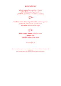 LUNCH MENU salt cod mousse, baby vegetables & focaccia rabbit schnitzel, quail egg & anchovy goat broth, pearl barley & smokehouse dumpling  Cumbrian sirloin of beef or pork shoulder, traditional garnish