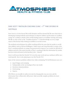 DAVE SCOTT TRIATHLON COACHING CLINIC – 1ST TIME OFFERED IN AUSTRALIA Dave Scott is a 6 time Hawaii IM world champion and has devoted his life since that time to developing training methods and techniques to improve ath