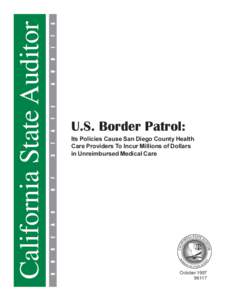 California State Auditor  U.S. Border Patrol: Its Policies Cause San Diego County Health Care Providers To Incur Millions of Dollars