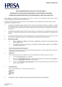 FORM 176-EHP ASST  HEALTH PROFESSIONS COUNCIL OF SOUTH AFRICA PROFESSIONAL BOARD FOR ENVIRONMENTAL HEALTH PRACTITIONERS GUIDELINES FOR REGISTRATION OF ENVIRONMENTAL HEALTH ASSISTANTS These guidelines are intended to assi