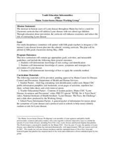 Youth Education Subcommittee of the Maine Vector-borne Disease Working Group 1 Mission Statement: The increase in human cases of Lyme disease throughout Maine has led to a need for classroom curricula that will address L